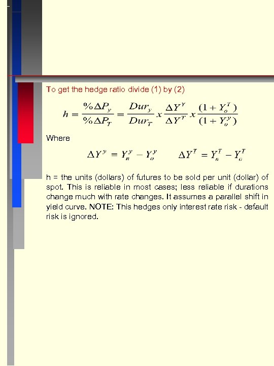 To get the hedge ratio divide (1) by (2) Where h = the units