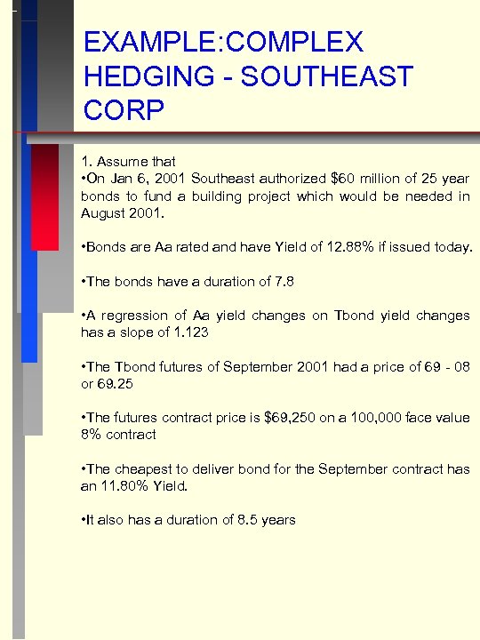 EXAMPLE: COMPLEX HEDGING - SOUTHEAST CORP 1. Assume that • On Jan 6, 2001