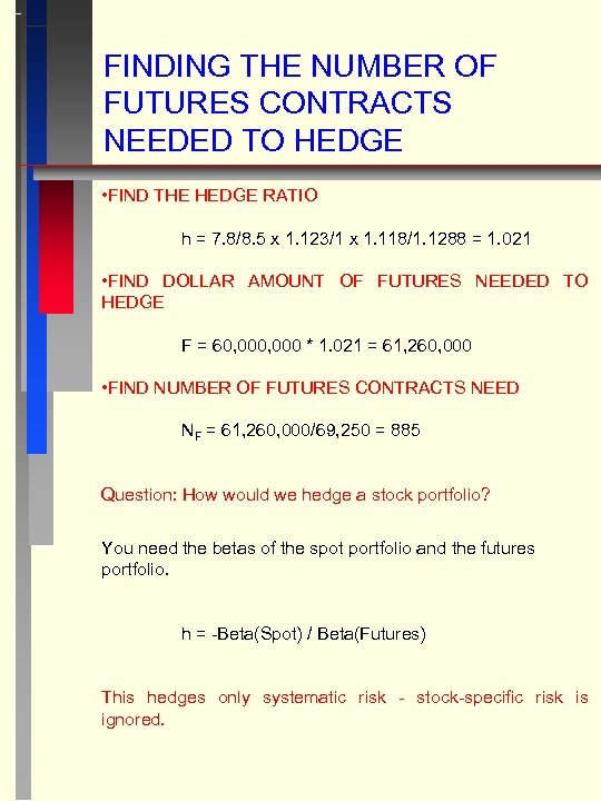 FINDING THE NUMBER OF FUTURES CONTRACTS NEEDED TO HEDGE • FIND THE HEDGE RATIO