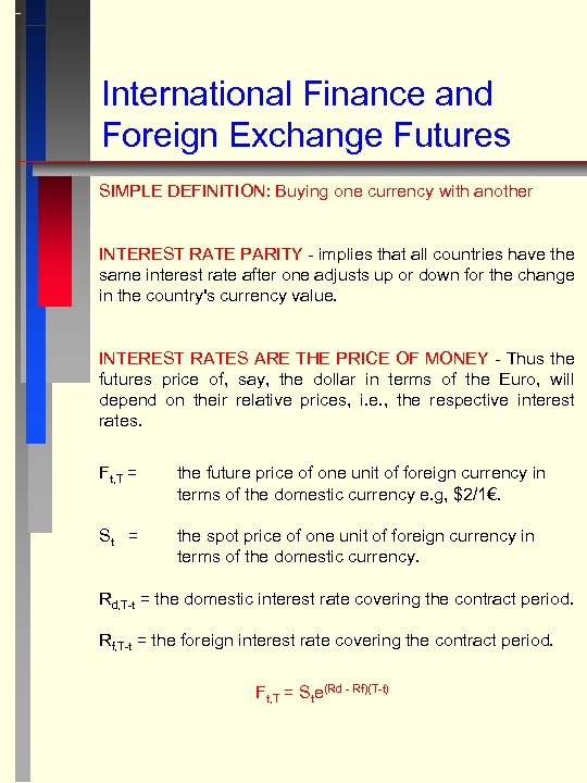 International Finance and Foreign Exchange Futures SIMPLE DEFINITION: Buying one currency with another INTEREST