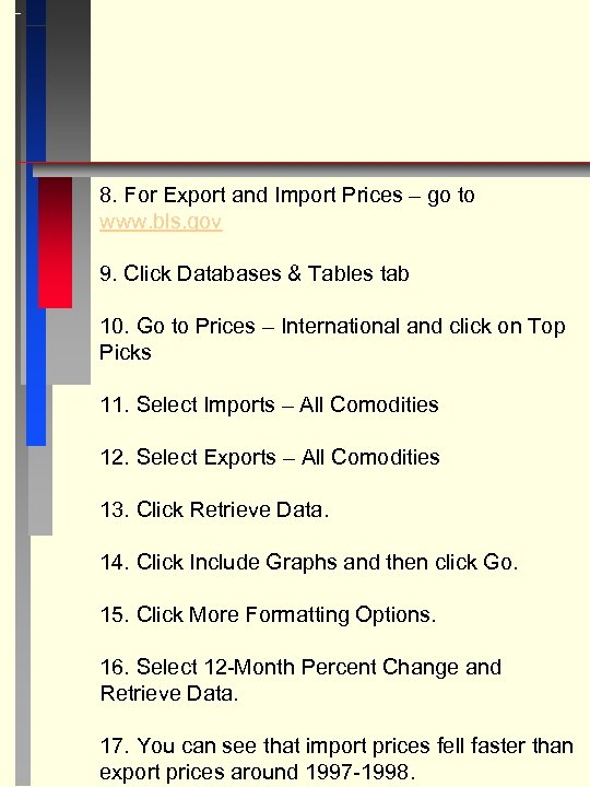 8. For Export and Import Prices – go to www. bls. gov 9. Click
