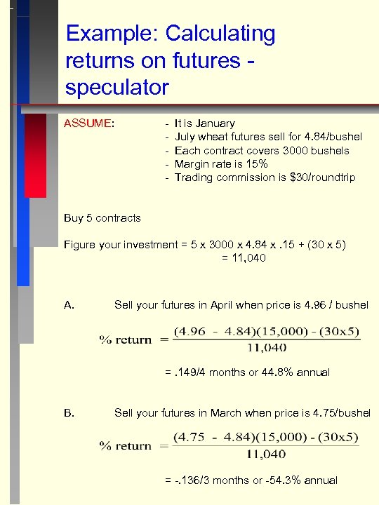 Example: Calculating returns on futures speculator ASSUME: - It is January July wheat futures