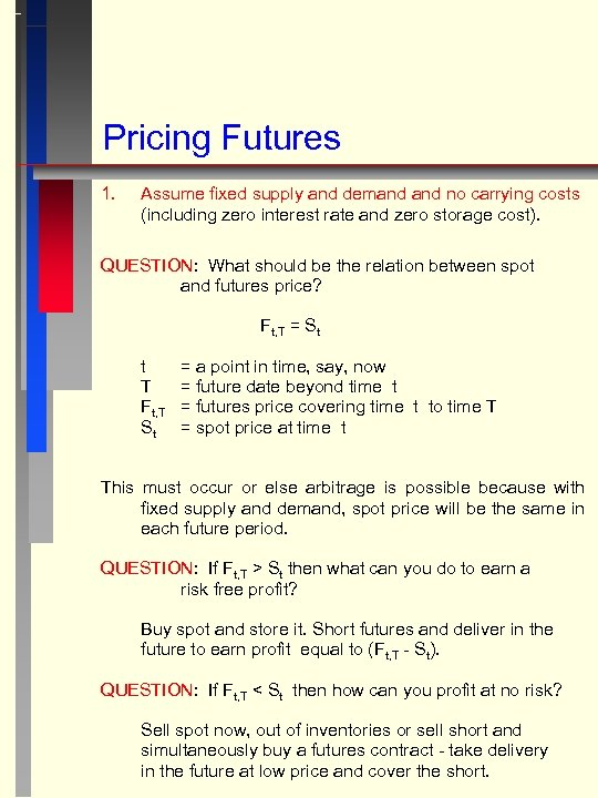 Pricing Futures 1. Assume fixed supply and demand no carrying costs (including zero interest
