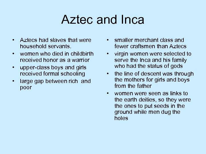 Aztec and Inca • Aztecs had slaves that were household servants. • women who