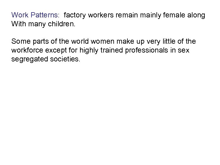 Work Patterns: factory workers remainly female along With many children. Some parts of the