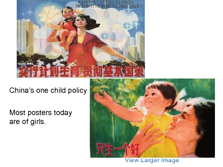 China’s one child policy Most posters today are of girls. 