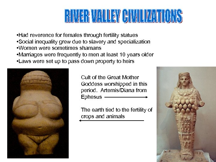  • Had reverence for females through fertility statues • Social inequality grew due