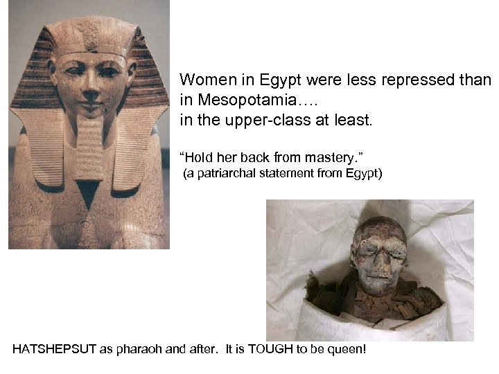 Women in Egypt were less repressed than in Mesopotamia…. in the upper-class at least.