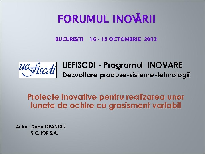 FORUMUL INOV RII Ă BUCURE TI Ş 16 - 18 OCTOMBRIE 2013 UEFISCDI -