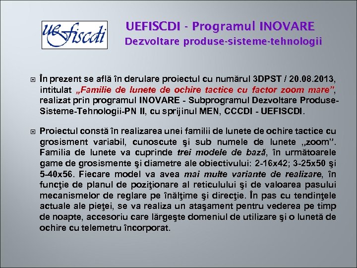 UEFISCDI - Programul INOVARE Dezvoltare produse-sisteme-tehnologii În prezent se află în derulare proiectul cu