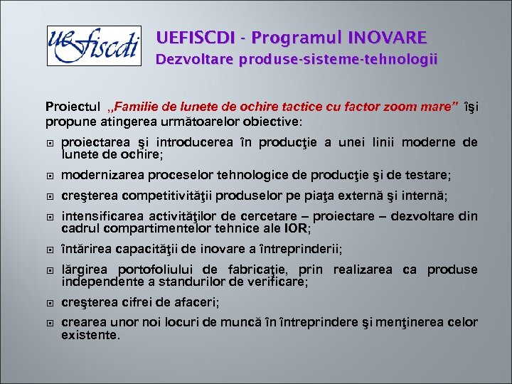 UEFISCDI - Programul INOVARE Dezvoltare produse-sisteme-tehnologii Proiectul „Familie de lunete de ochire tactice cu