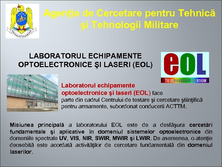 Agenţia de Cercetare pentru Tehnică şi Tehnologii Militare LABORATORUL ECHIPAMENTE OPTOELECTRONICE ŞI LASERI (EOL)