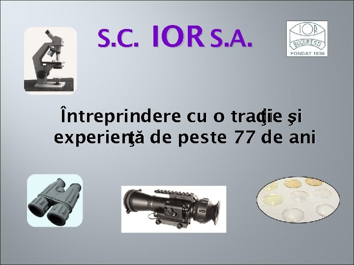 S. C. IOR S. A. Întreprindere cu o tradi şi ţie experien de peste