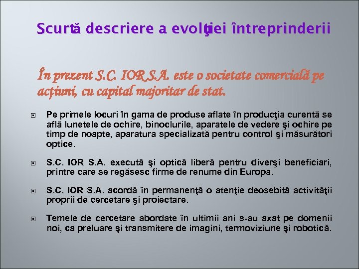 Scurtă descriere a evolu întreprinderii ţiei În prezent S. C. IOR S. A. este