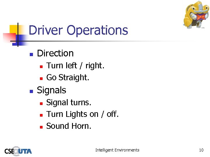 Driver Operations n Direction n Turn left / right. Go Straight. Signals n n