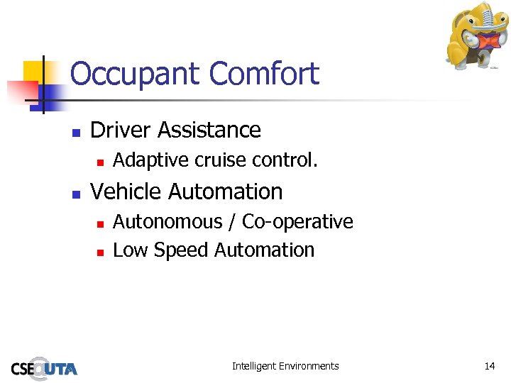 Occupant Comfort n Driver Assistance n n Adaptive cruise control. Vehicle Automation n n