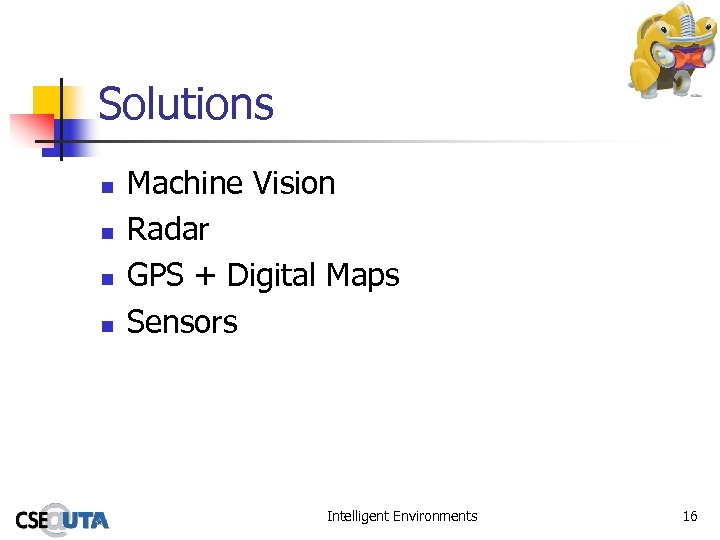Solutions n n Machine Vision Radar GPS + Digital Maps Sensors Intelligent Environments 16