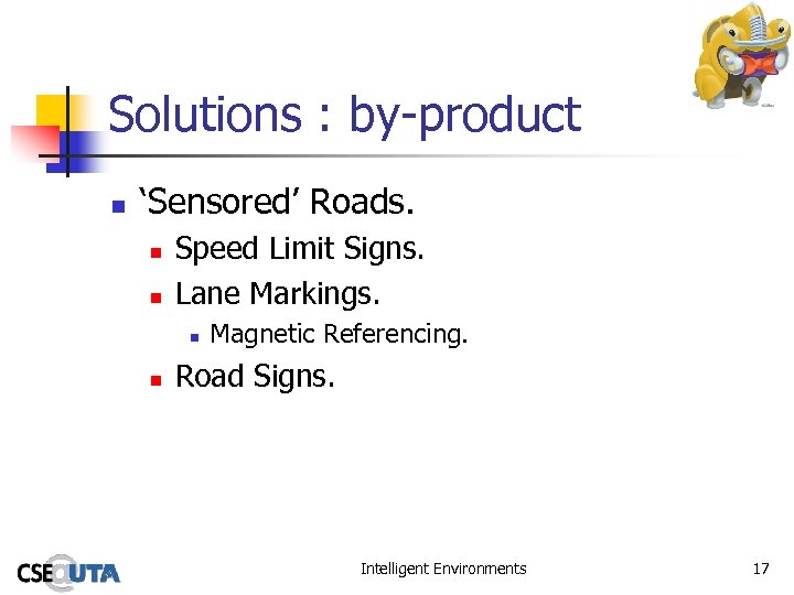 Solutions : by-product n ‘Sensored’ Roads. n n Speed Limit Signs. Lane Markings. n