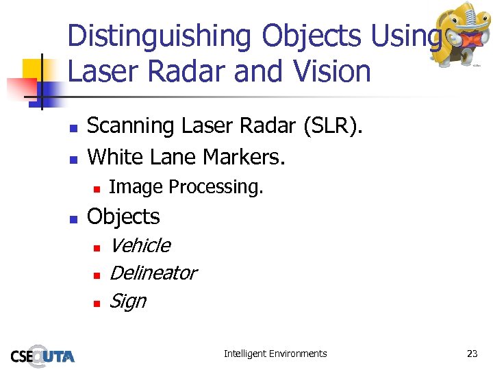 Distinguishing Objects Using Laser Radar and Vision n n Scanning Laser Radar (SLR). White