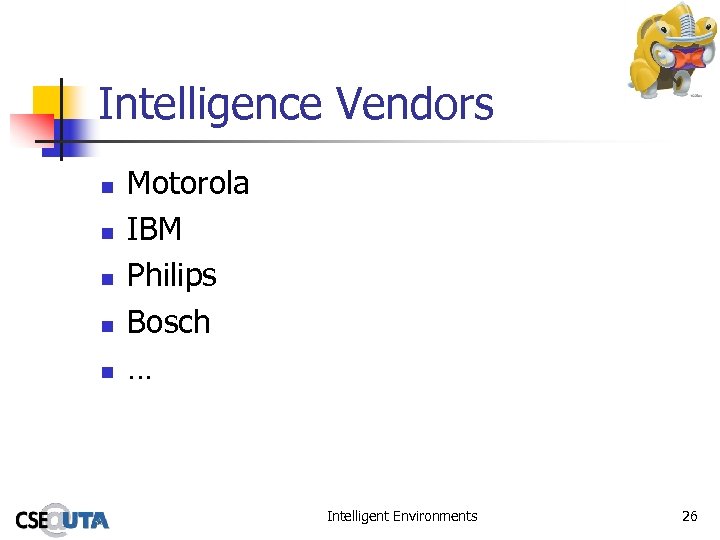 Intelligence Vendors n n n Motorola IBM Philips Bosch … Intelligent Environments 26 
