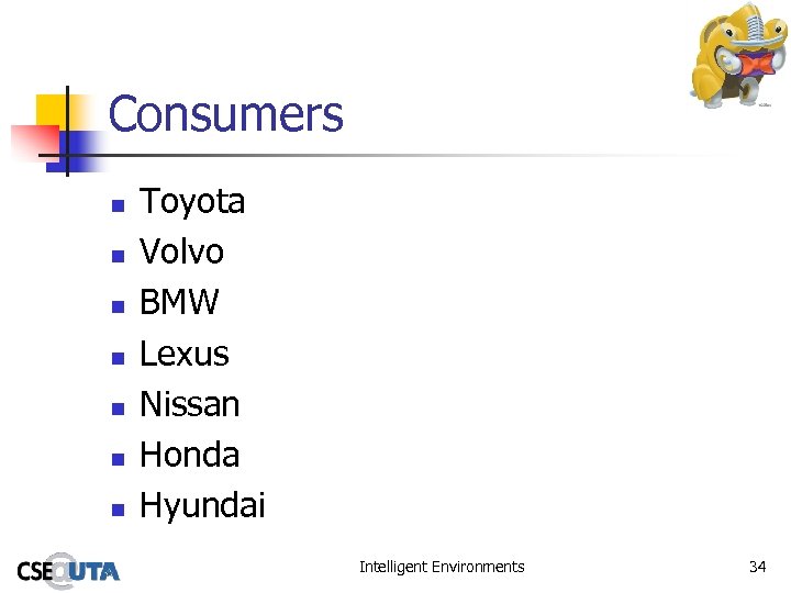 Consumers n n n n Toyota Volvo BMW Lexus Nissan Honda Hyundai Intelligent Environments