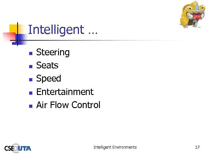 Intelligent … n n n Steering Seats Speed Entertainment Air Flow Control Intelligent Environments