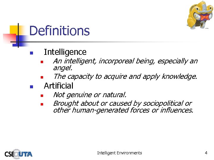 Definitions Intelligence n n n An intelligent, incorporeal being, especially an angel. The capacity