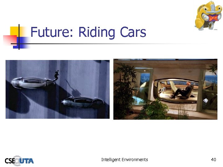 Future: Riding Cars Intelligent Environments 40 