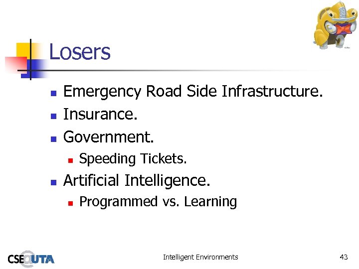 Losers n n n Emergency Road Side Infrastructure. Insurance. Government. n n Speeding Tickets.