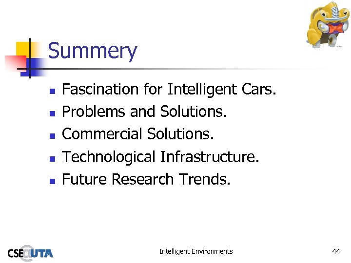 Summery n n n Fascination for Intelligent Cars. Problems and Solutions. Commercial Solutions. Technological