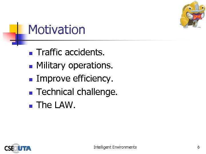Motivation n n Traffic accidents. Military operations. Improve efficiency. Technical challenge. The LAW. Intelligent