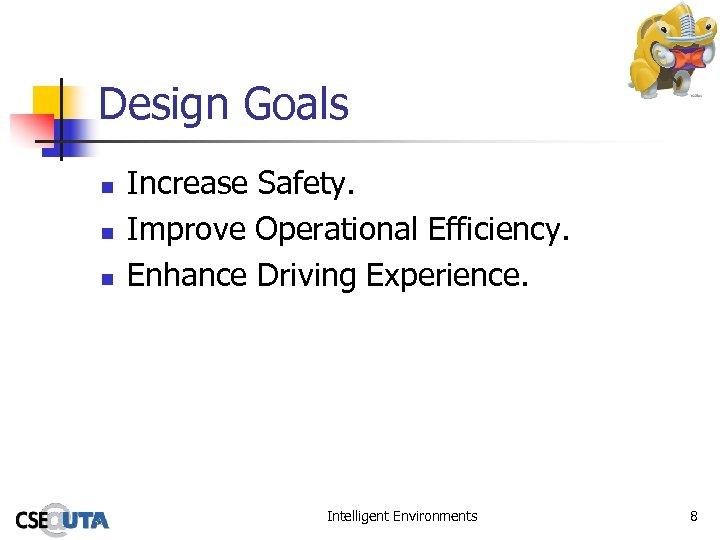 Design Goals n n n Increase Safety. Improve Operational Efficiency. Enhance Driving Experience. Intelligent