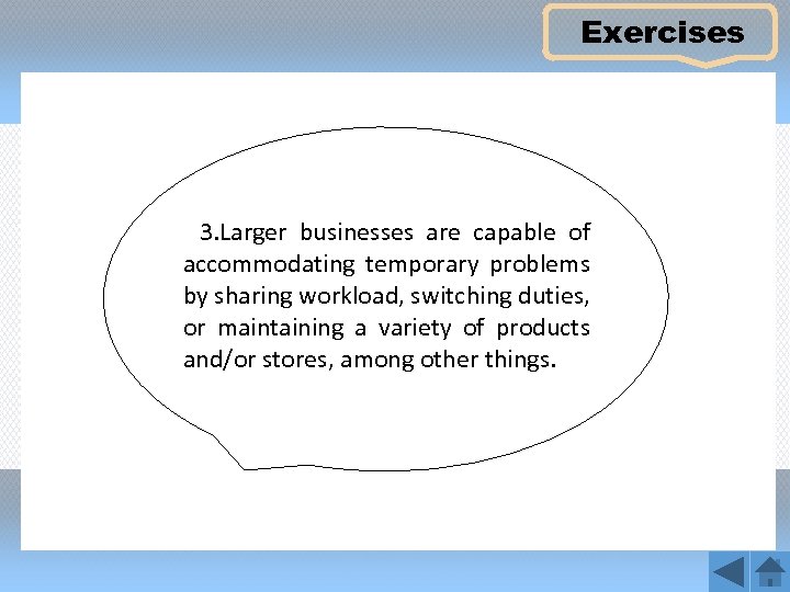 Exercises 3. Larger businesses are capable of accommodating temporary problems by sharing workload, switching