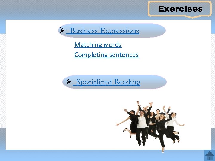 Exercises Ø Business Expressions Matching words Completing sentences Ø Specialized Reading 