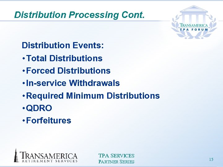 Distribution Processing Cont. Distribution Events: • Total Distributions • Forced Distributions • In-service Withdrawals