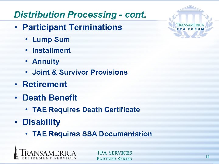 Distribution Processing - cont. • Participant Terminations • • Lump Sum Installment Annuity Joint