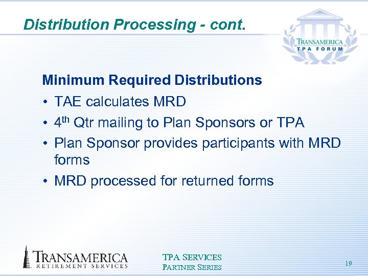 Distribution Processing - cont. Minimum Required Distributions • TAE calculates MRD • 4 th