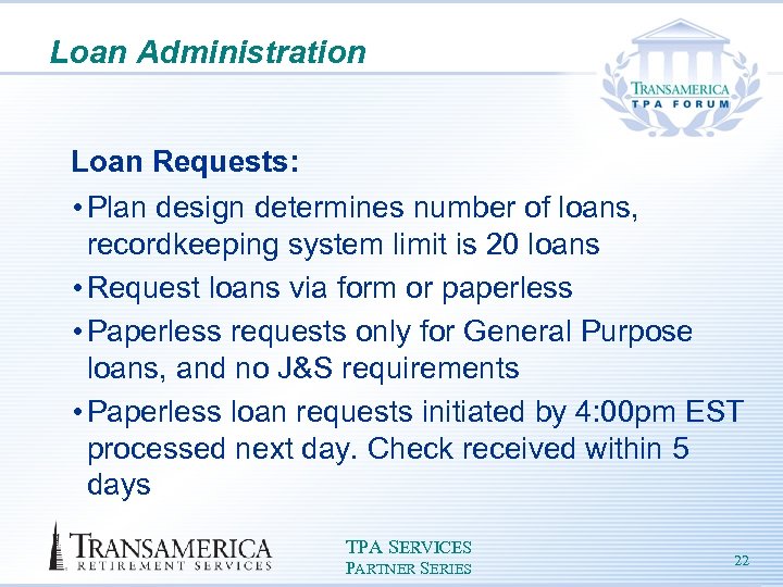 Loan Administration Loan Requests: • Plan design determines number of loans, recordkeeping system limit