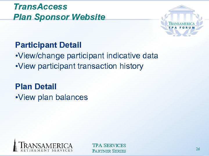 Trans. Access Plan Sponsor Website Participant Detail • View/change participant indicative data • View