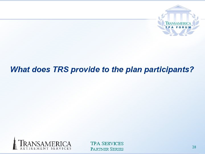 What does TRS provide to the plan participants? TPA SERVICES PARTNER SERIES 28 