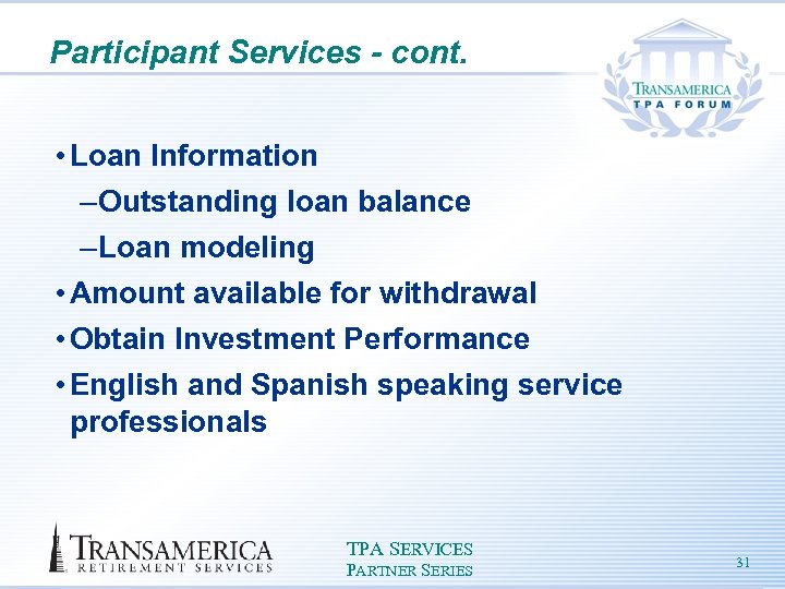 Participant Services - cont. • Loan Information – Outstanding loan balance – Loan modeling
