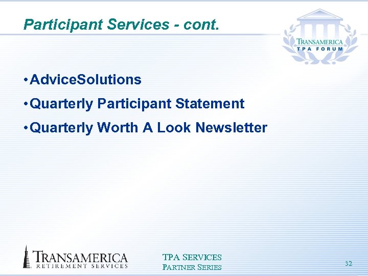 Participant Services - cont. • Advice. Solutions • Quarterly Participant Statement • Quarterly Worth