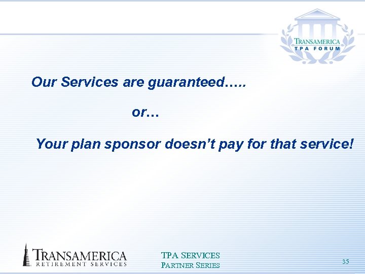 Our Services are guaranteed…. . or… Your plan sponsor doesn’t pay for that service!