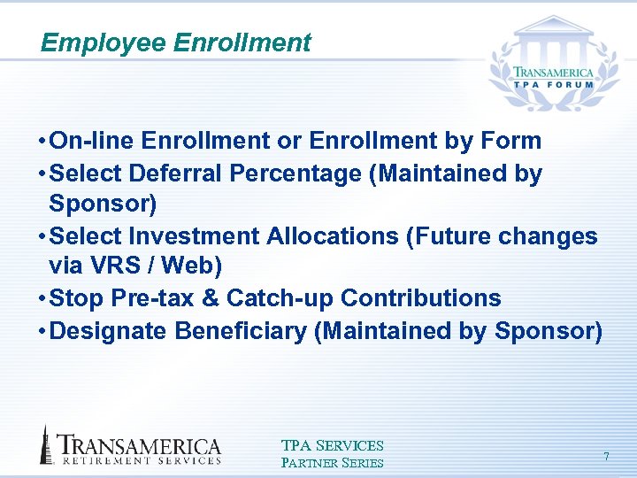 Employee Enrollment • On-line Enrollment or Enrollment by Form • Select Deferral Percentage (Maintained