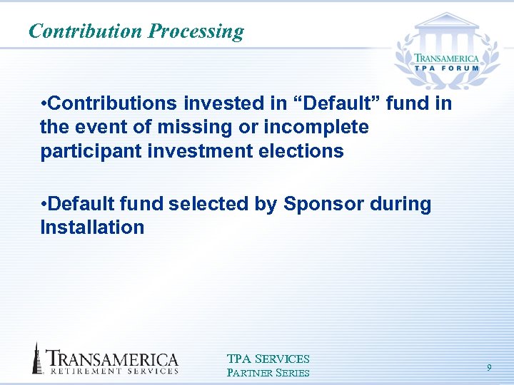 Contribution Processing • Contributions invested in “Default” fund in the event of missing or