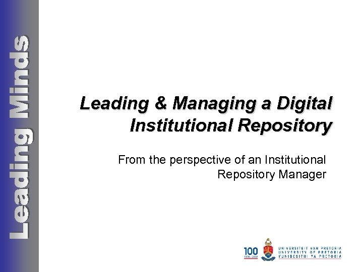 Leading & Managing a Digital Institutional Repository From the perspective of an Institutional Repository