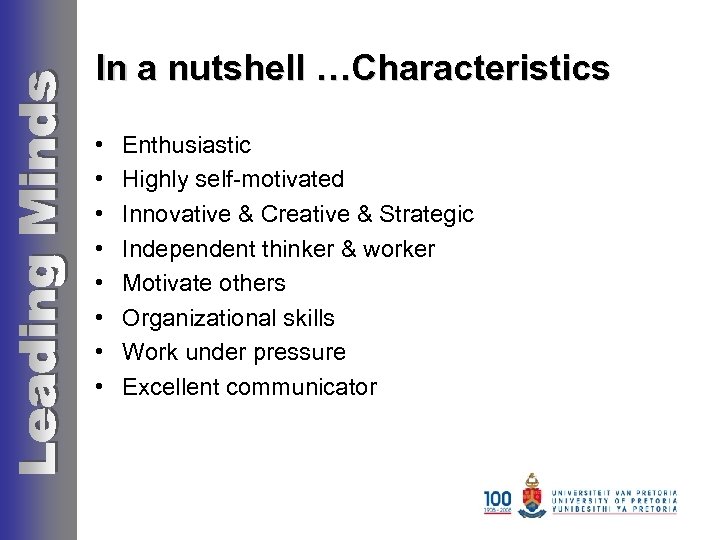 In a nutshell …Characteristics • • Enthusiastic Highly self-motivated Innovative & Creative & Strategic