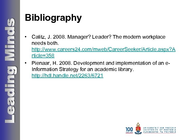 Bibliography • Calitz, J. 2008. Manager? Leader? The modern workplace needs both. http: //www.