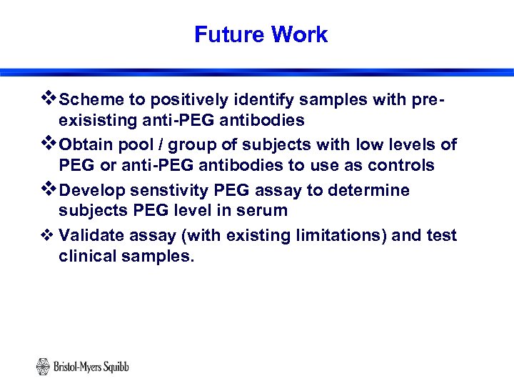 Future Work v Scheme to positively identify samples with preexisisting anti-PEG antibodies v Obtain