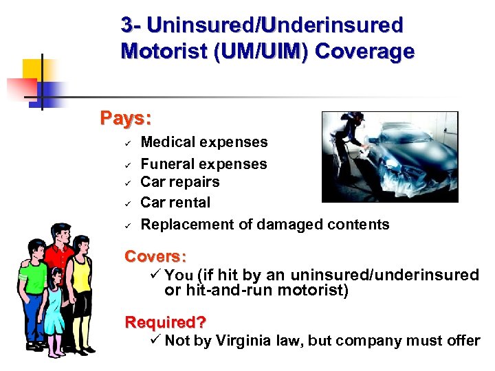 3 - Uninsured/Underinsured Motorist (UM/UIM) Coverage Pays: ü ü ü Medical expenses Funeral expenses